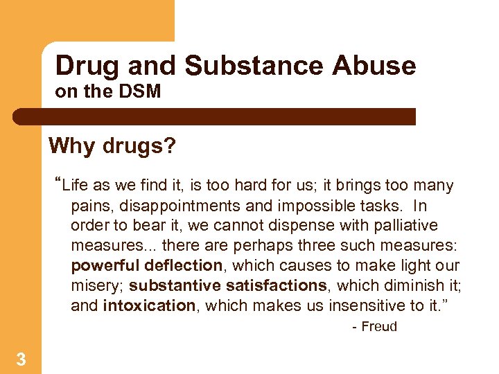 Drug and Substance Abuse on the DSM Why drugs? “Life as we find it,