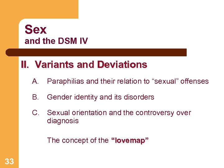 Sex and the DSM IV II. Variants and Deviations A. Paraphilias and their relation