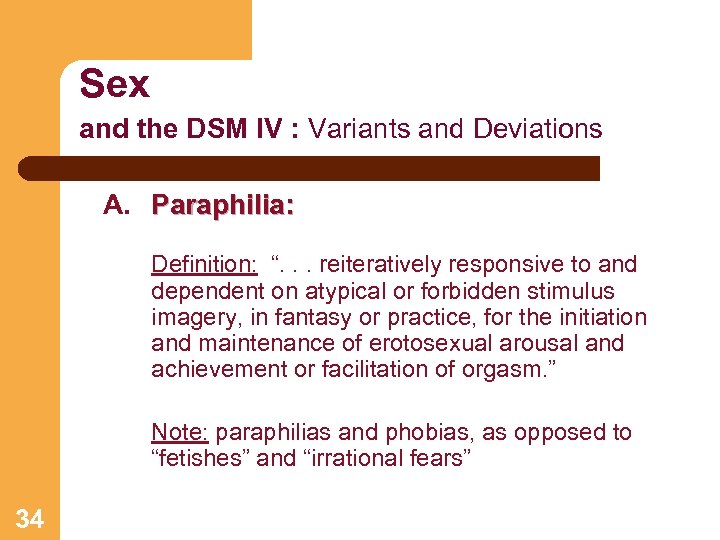 Sex and the DSM IV : Variants and Deviations A. Paraphilia: Definition: “. .
