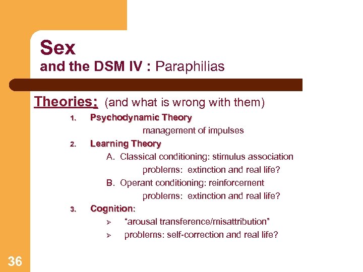 Sex and the DSM IV : Paraphilias Theories: (and what is wrong with them)