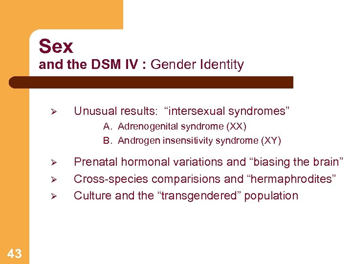 Sex and the DSM IV : Gender Identity Ø Unusual results: “intersexual syndromes” A.