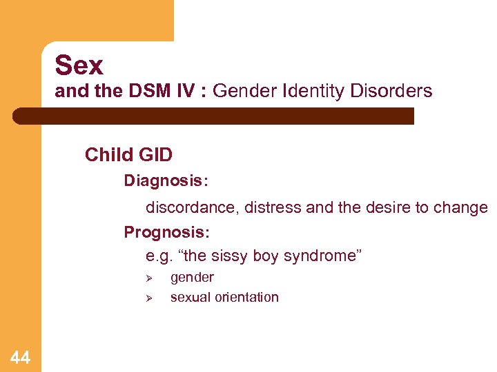 Sex and the DSM IV : Gender Identity Disorders Child GID Diagnosis: discordance, distress