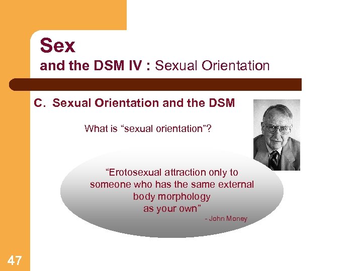 Sex and the DSM IV : Sexual Orientation C. Sexual Orientation and the DSM
