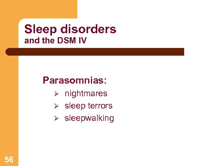Sleep disorders and the DSM IV Parasomnias: nightmares Ø sleep terrors Ø sleepwalking Ø