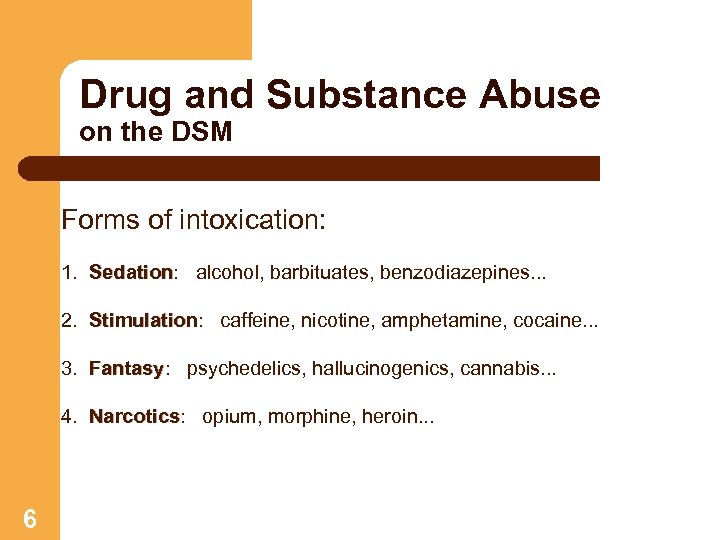Drug and Substance Abuse on the DSM Forms of intoxication: 1. Sedation: alcohol, barbituates,