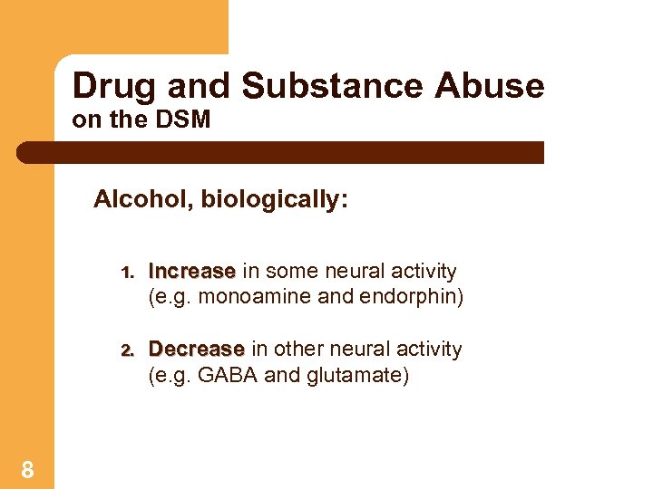 Drug and Substance Abuse on the DSM Alcohol, biologically: 1. 2. 8 Increase in