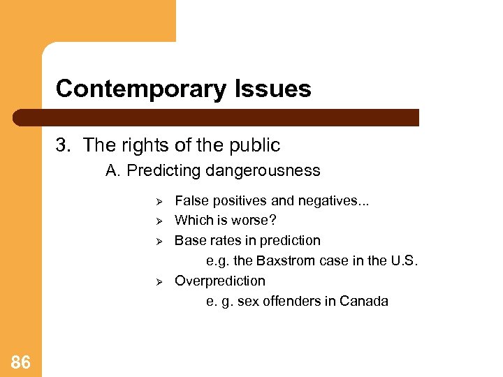 Contemporary Issues 3. The rights of the public A. Predicting dangerousness False positives and
