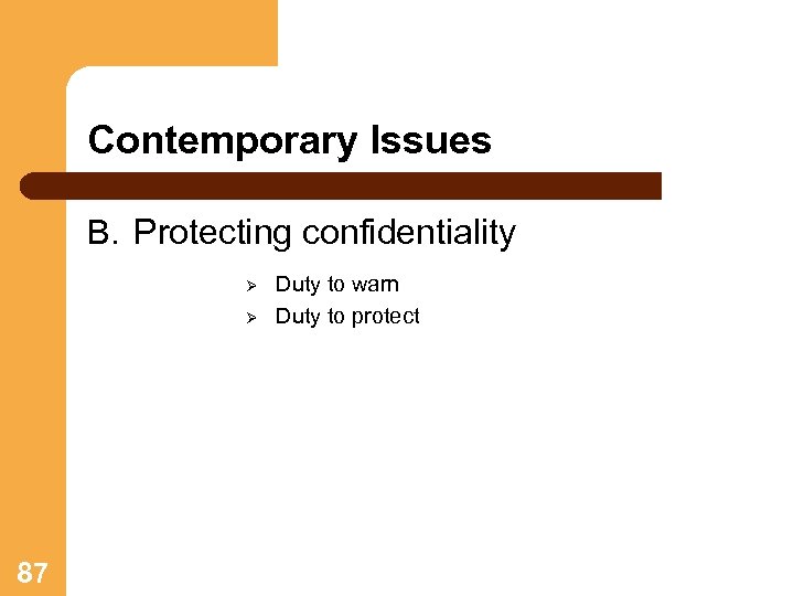 Contemporary Issues B. Protecting confidentiality Ø Ø 87 Duty to warn Duty to protect