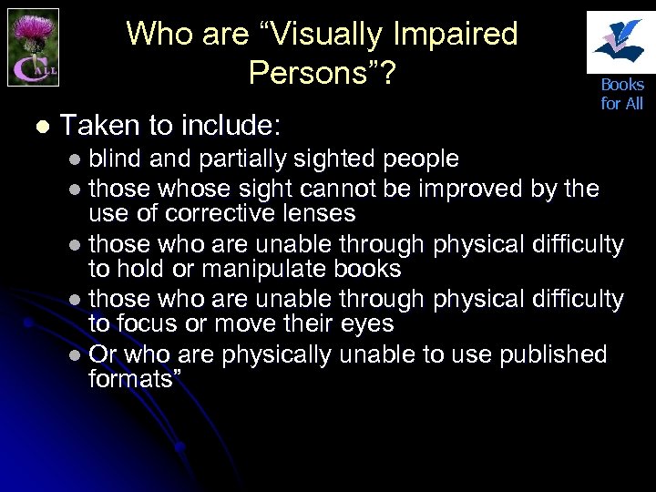 Who are “Visually Impaired Persons”? l Taken to include: Books for All l blind