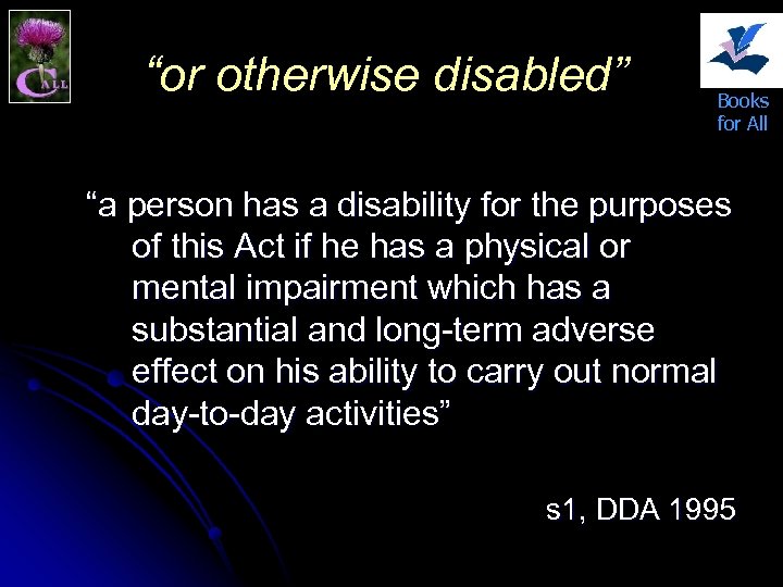 “or otherwise disabled” Books for All “a person has a disability for the purposes