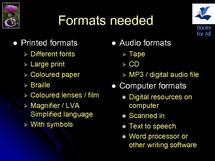 Formats needed l Printed formats Ø Ø Ø Ø Different fonts Large print Coloured