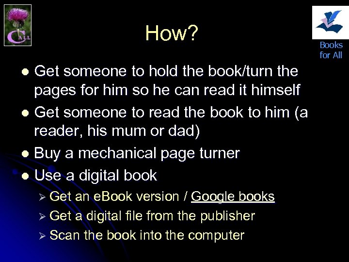 How? Get someone to hold the book/turn the pages for him so he can