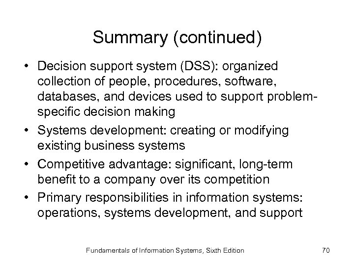 Summary (continued) • Decision support system (DSS): organized collection of people, procedures, software, databases,