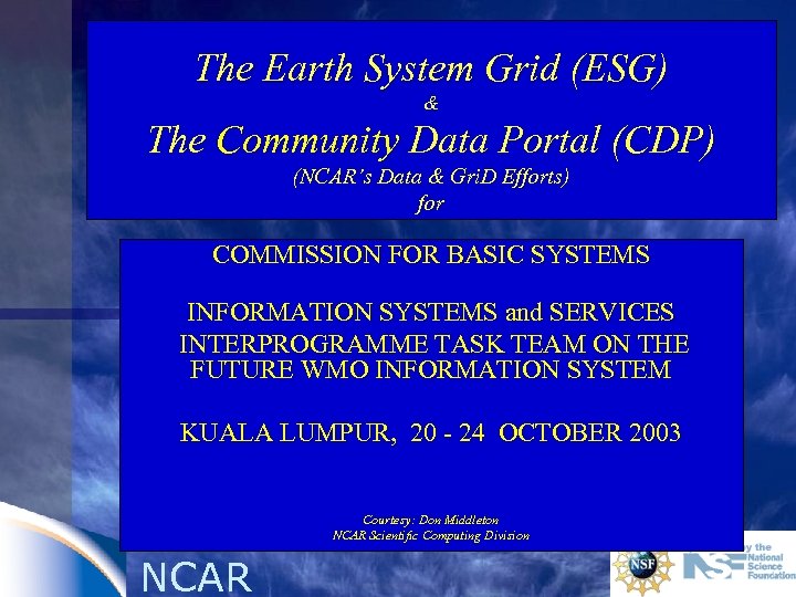 The Earth System Grid (ESG) & The Community Data Portal (CDP) (NCAR’s Data &