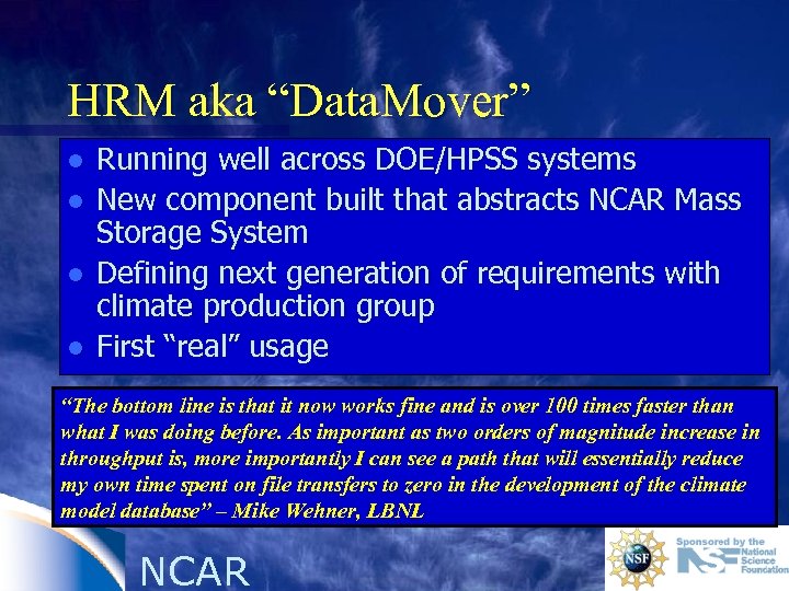 HRM aka “Data. Mover” l l Running well across DOE/HPSS systems New component built