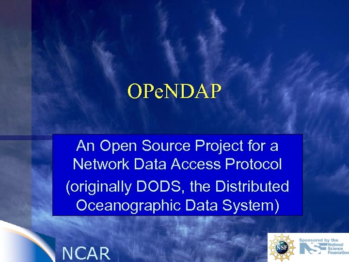 OPe. NDAP An Open Source Project for a Network Data Access Protocol (originally DODS,