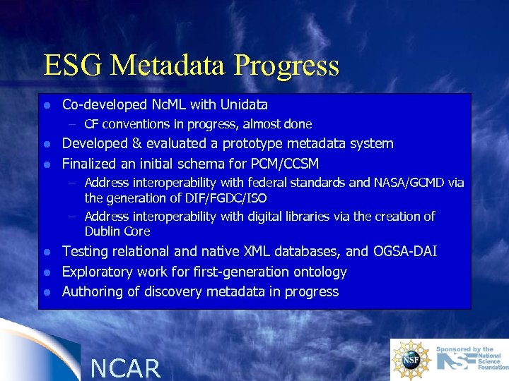 ESG Metadata Progress l Co-developed Nc. ML with Unidata – CF conventions in progress,