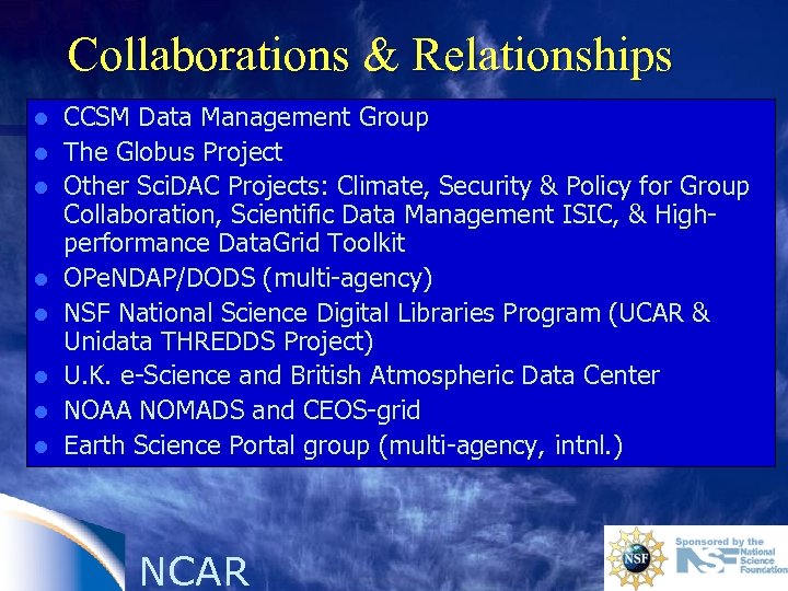 Collaborations & Relationships l l l l CCSM Data Management Group The Globus Project