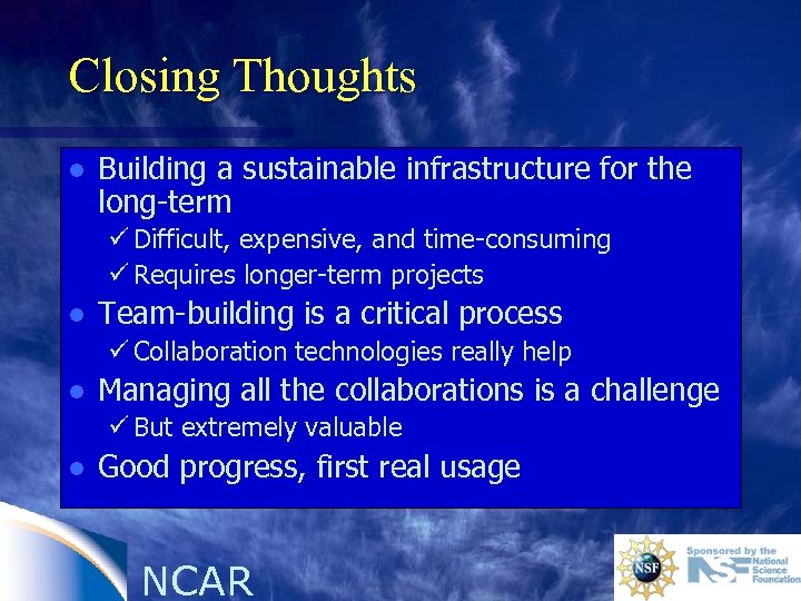 Closing Thoughts l Building a sustainable infrastructure for the long-term ü Difficult, expensive, and