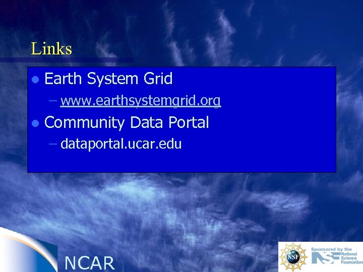 Links l Earth System Grid – www. earthsystemgrid. org l Community Data Portal –