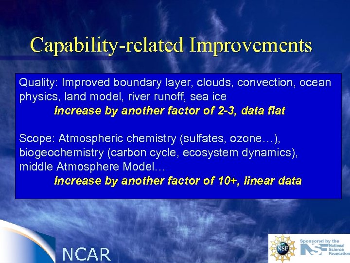 Capability-related Improvements Quality: Improved boundary layer, clouds, convection, ocean physics, land model, river runoff,