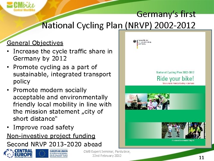 Germany‘s first National Cycling Plan (NRVP) 2002 -2012 General Objectives • Increase the cycle