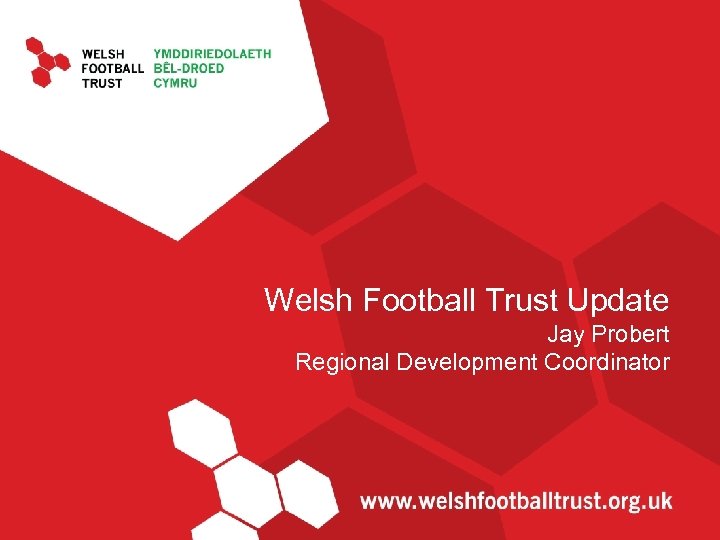 Welsh Football Trust Update Jay Probert Regional Development Coordinator 