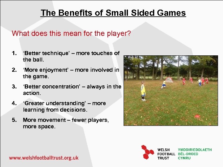 The Benefits of Small Sided Games What does this mean for the player? 1.