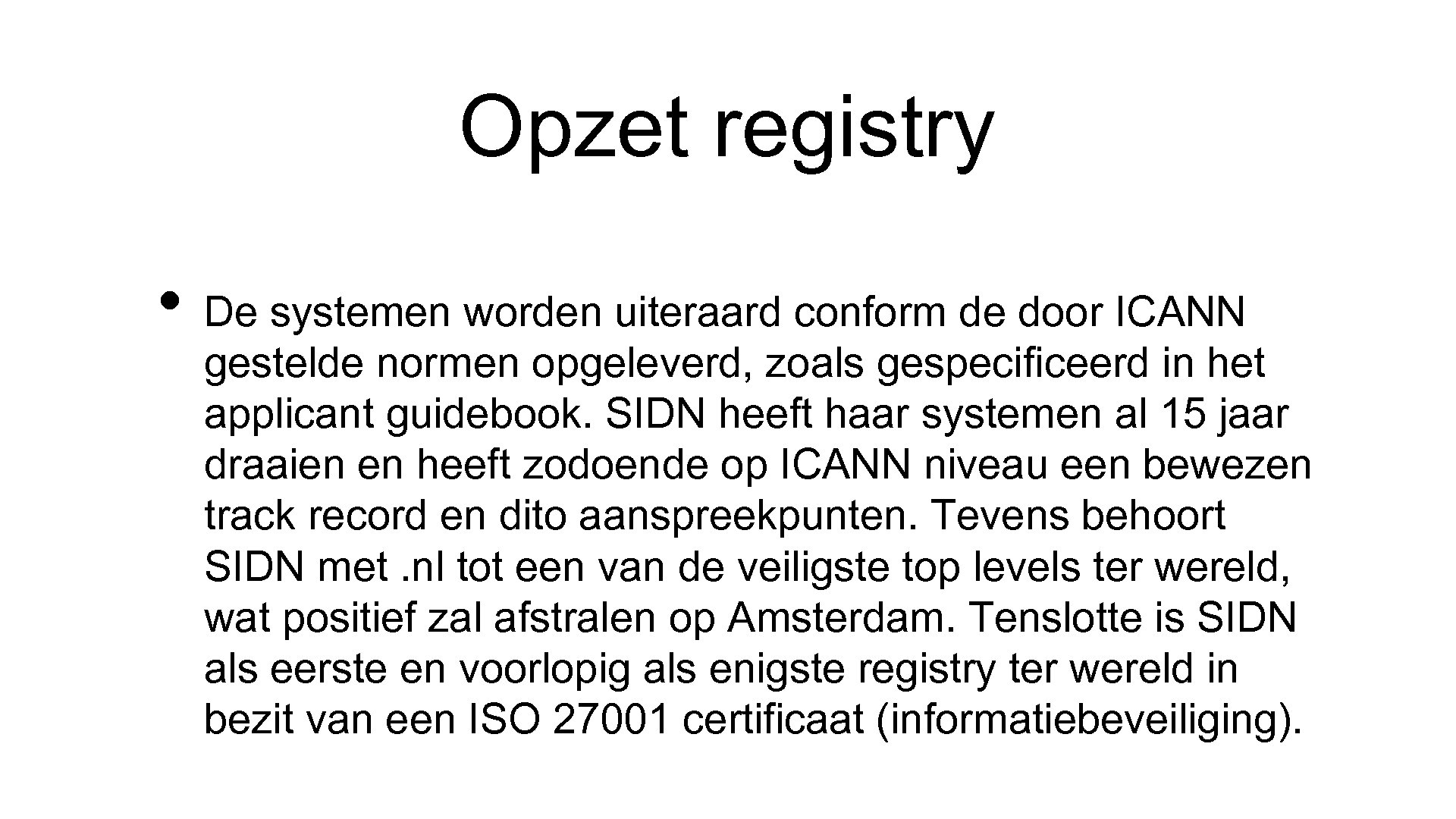 Opzet registry • De systemen worden uiteraard conform de door ICANN gestelde normen opgeleverd,