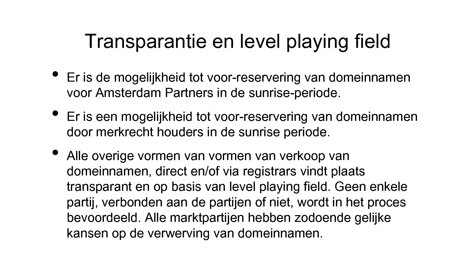 Transparantie en level playing field • • • Er is de mogelijkheid tot voor-reservering