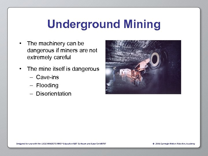 Underground Mining • The machinery can be dangerous if miners are not extremely careful