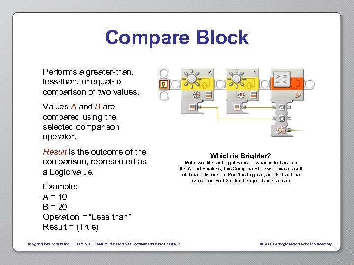 Compare Block Performs a greater-than, less-than, or equal-to comparison of two values. Values A