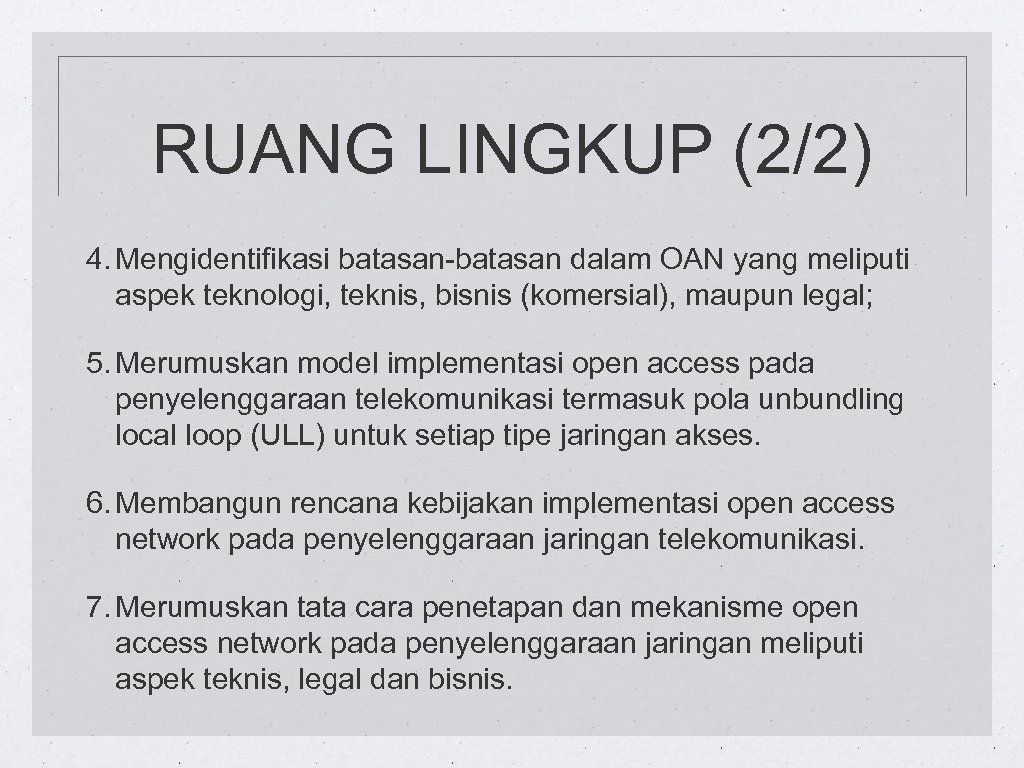 RUANG LINGKUP (2/2) 4. Mengidentifikasi batasan-batasan dalam OAN yang meliputi aspek teknologi, teknis, bisnis