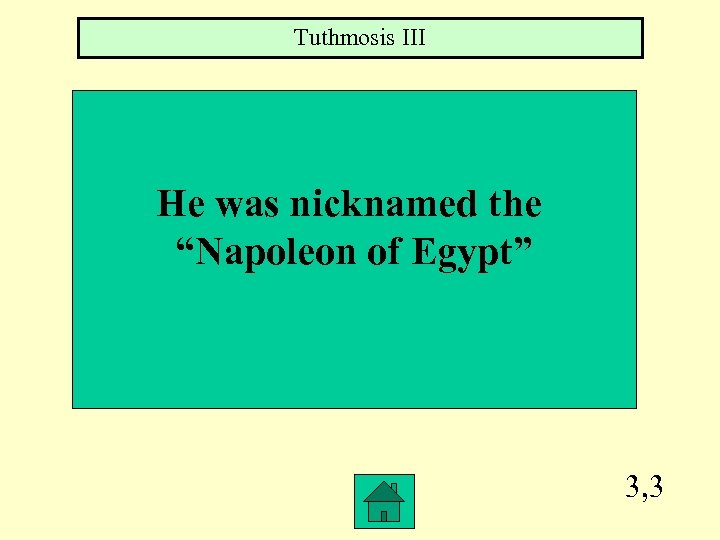 Tuthmosis III He was nicknamed the “Napoleon of Egypt” 3, 3 
