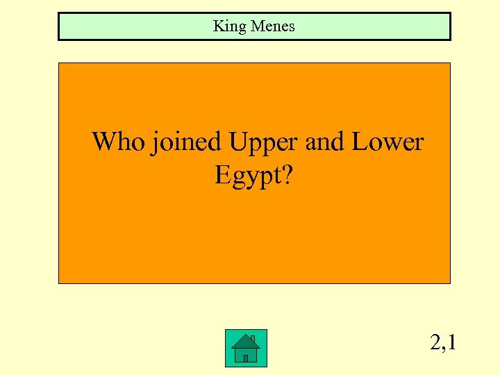 King Menes Who joined Upper and Lower Egypt? 2, 1 