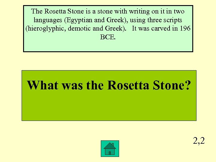 The Rosetta Stone is a stone with writing on it in two languages (Egyptian