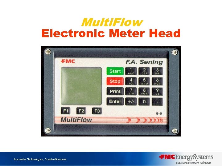 Multi. Flow Electronic Meter Head Innovative Technologies, Creative Solutions 