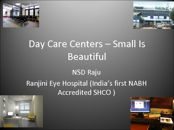 Day Care Centers – Small Is Beautiful NSD Raju Ranjini Eye Hospital (India’s first