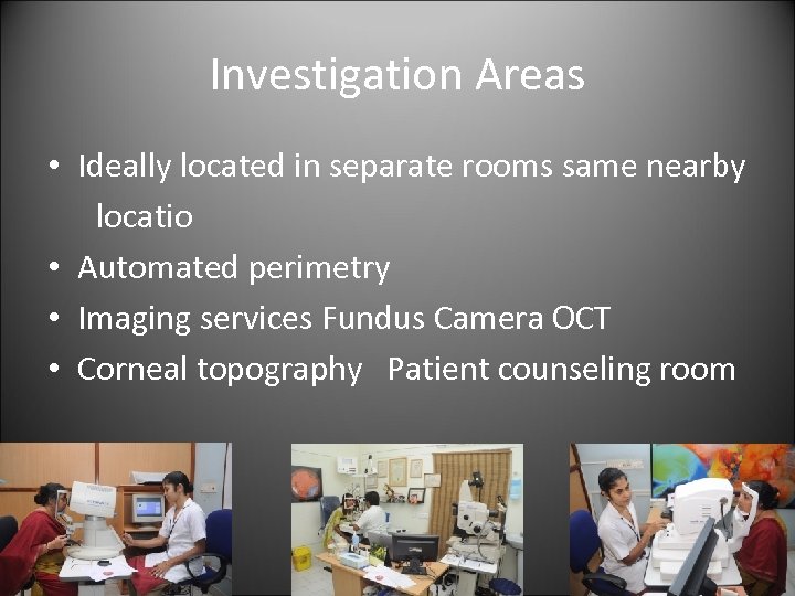 Investigation Areas • Ideally located in separate rooms same nearby locatio • Automated perimetry