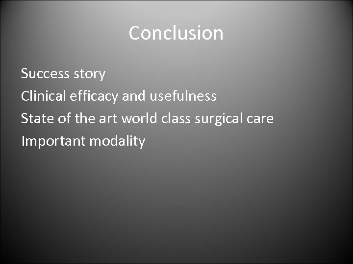 Conclusion Success story Clinical efficacy and usefulness State of the art world class surgical