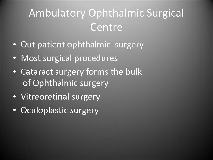 Ambulatory Ophthalmic Surgical Centre • Out patient ophthalmic surgery • Most surgical procedures •