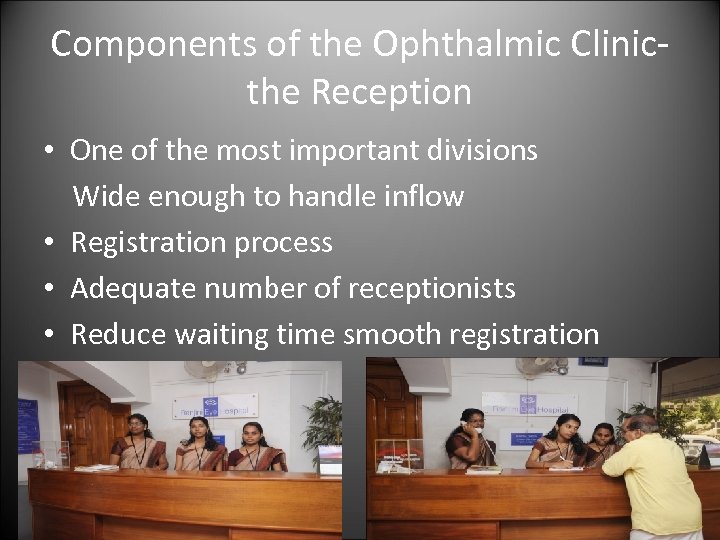 Components of the Ophthalmic Clinicthe Reception • One of the most important divisions Wide