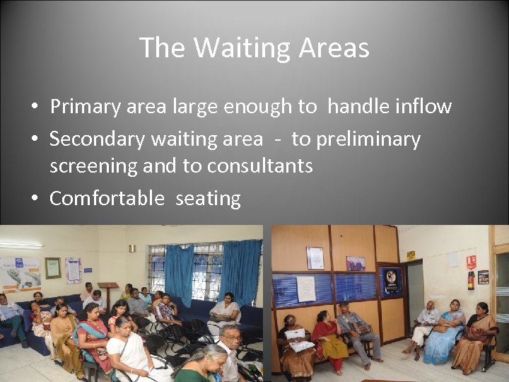 The Waiting Areas • Primary area large enough to handle inflow • Secondary waiting