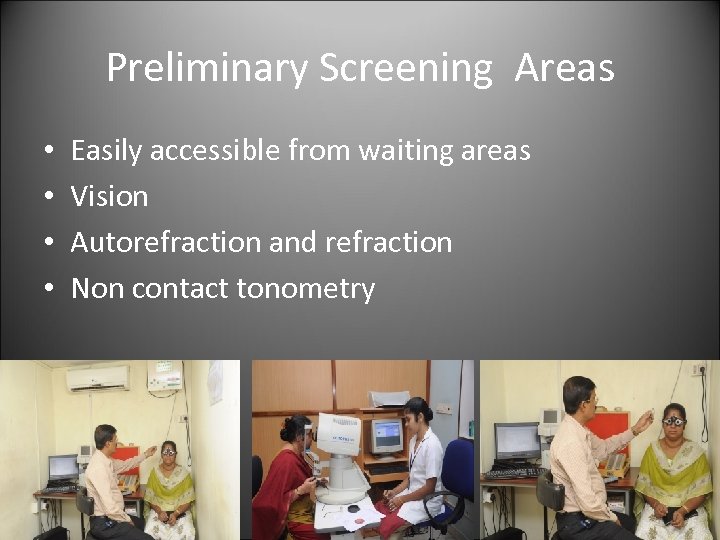 Preliminary Screening Areas • • Easily accessible from waiting areas Vision Autorefraction and refraction