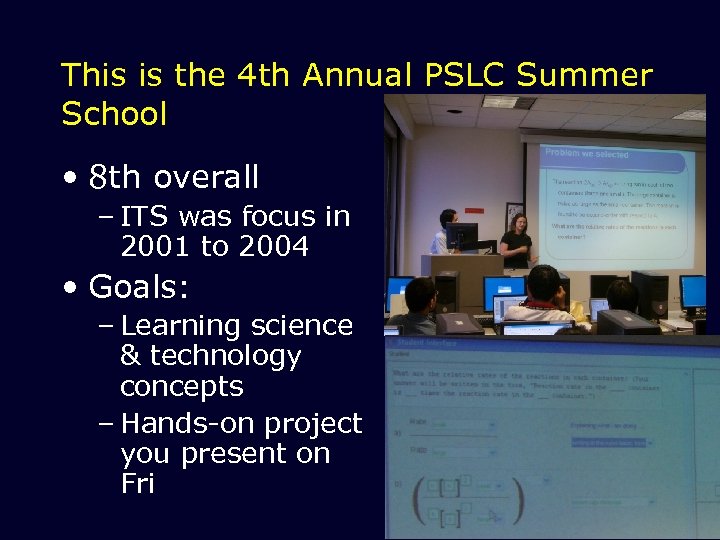 This is the 4 th Annual PSLC Summer School • 8 th overall –