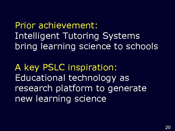 Prior achievement: Intelligent Tutoring Systems bring learning science to schools A key PSLC inspiration: