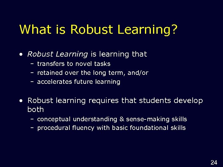 What is Robust Learning? • Robust Learning is learning that – transfers to novel