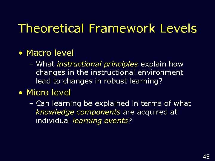 Theoretical Framework Levels • Macro level – What instructional principles explain how changes in