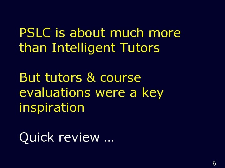 PSLC is about much more than Intelligent Tutors But tutors & course evaluations were