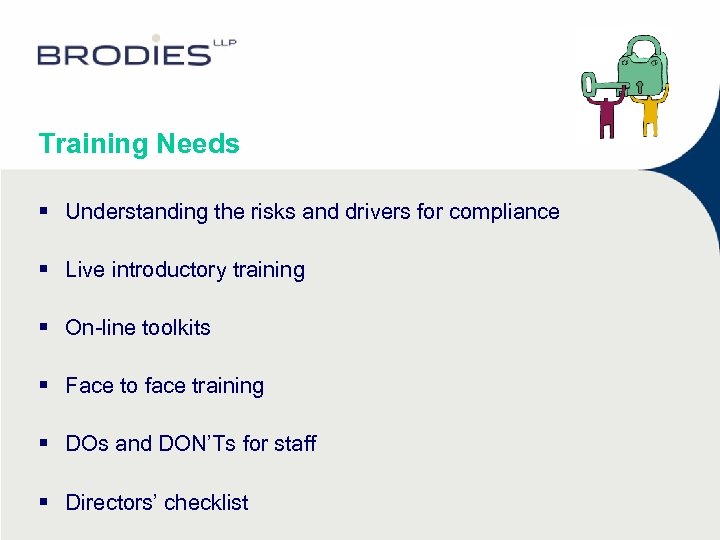 Training Needs § Understanding the risks and drivers for compliance § Live introductory training